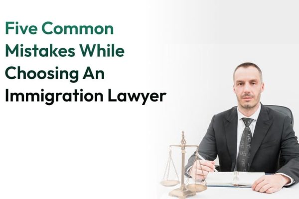 Five common mistakes while choosing an immigration lawyer